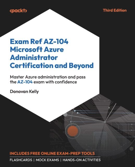 Donovan Kelly - Exam Ref AZ-104 Microsoft Azure Administrator Certification and Beyond, E-bok. Tillgänglighet: Lägg i varukorg