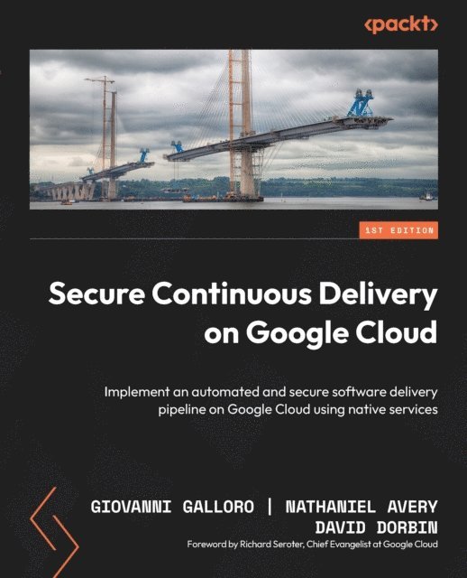 David Dorbin, Nathaniel Avery, Giovanni Galloro - Secure Continuous Delivery on Google Cloud, E-bok