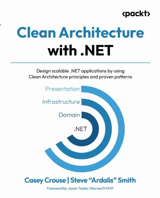 Steve &quote;Ardalis&quote; Smith, Casey Crouse - Clean Architecture with .NET, E-bok