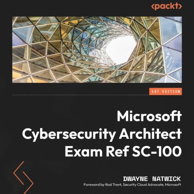 Dwayne Natwick - Microsoft Cybersecurity Architect Exam Ref SC-100, Ljudbok