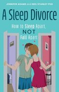 A Sleep Divorce: How to Sleep Apart, Not Fall Apart