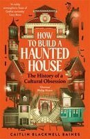 Caitlin Blackwell Baines - How to Build a Haunted House, Häftad