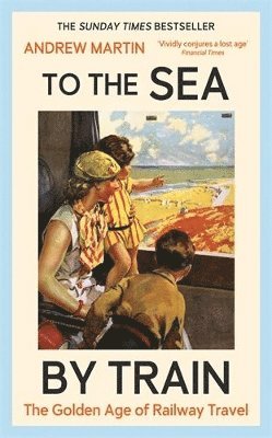Andrew Martin - To the Sea by Train, Inbunden