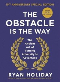 Obstacle is the Way: 10th Anniversary Edition