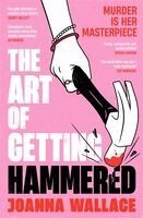 Joanna Wallace - The Art of Getting Hammered, Inbunden
