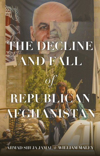 William Maley, Ahmad Shuja Jamal - Decline and Fall of Republican Afghanistan, E-bok