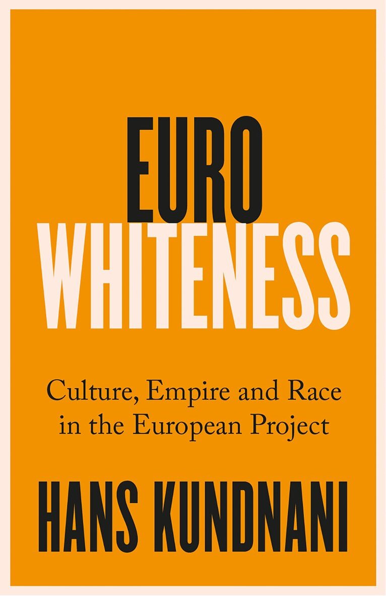 Hans Kundnani - Eurowhiteness, E-bok