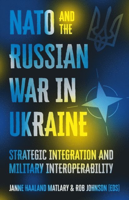 Rob Johnson, Janne Haaland Matlary - NATO and the Russian War in Ukraine, E-bok
