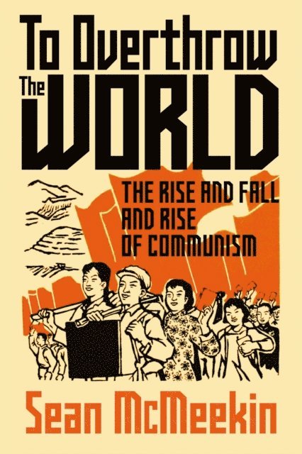 Sean McMeekin - To Overthrow the World, E-bok