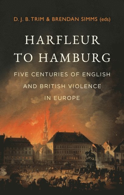Brendan Simms, D. J. B. Trim - Harfleur to Hamburg, E-bok