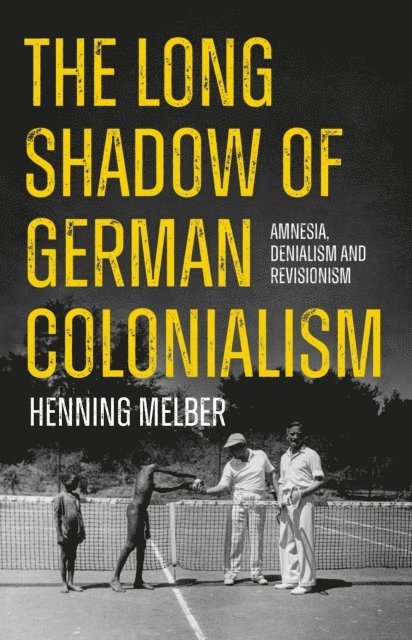Henning Melber - Long Shadow of German Colonialism, E-bok