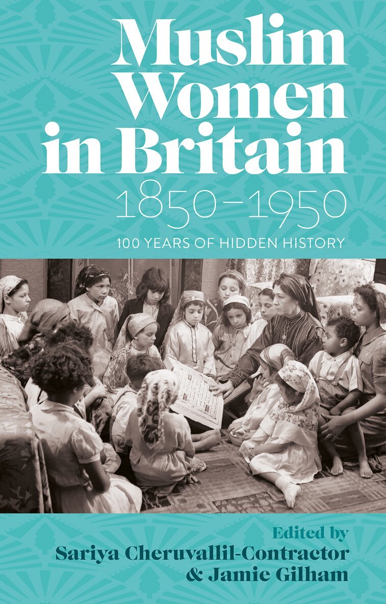Sariya Cheruvallil-Contractor, Jamie Gilham - Muslim Women in Britain, 1850–1950, E-bok