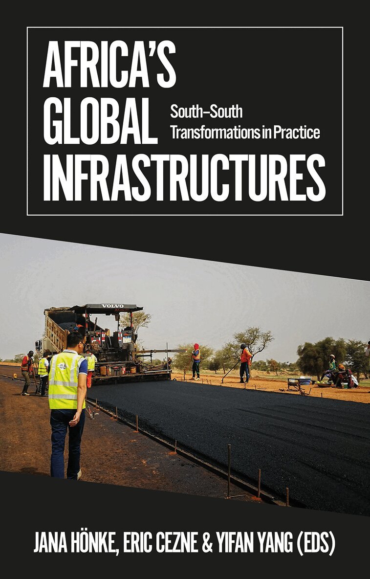 Jana Hönke, Eric Cezne, Yifan Yang - Africa's Global Infrastructures, E-bok