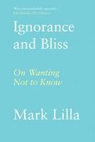 Mark Lilla - Ignorance and Bliss, Häftad. Tillgänglighet: Kommande