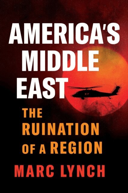 Marc Lynch - America's Middle East, E-bok