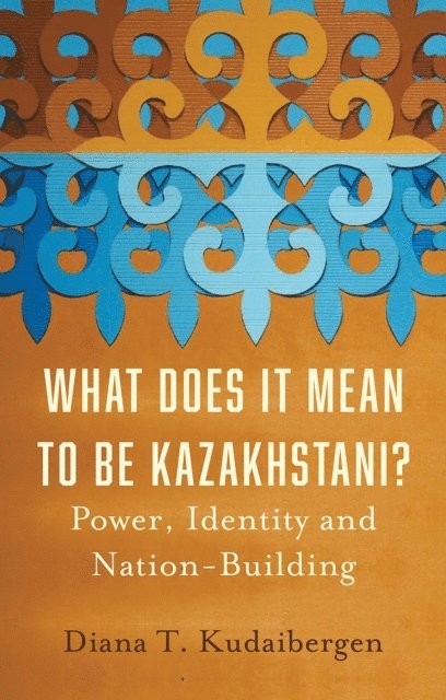 Diana T. Kudaibergen - What Does It Mean to Be Kazakhstani?, E-bok