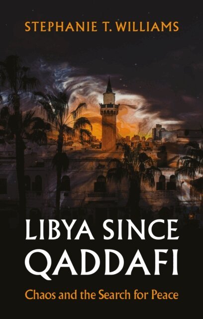 Stephanie T. Williams - Libya Since Qaddafi, E-bok. Tillgänglighet: Lägg i varukorg
