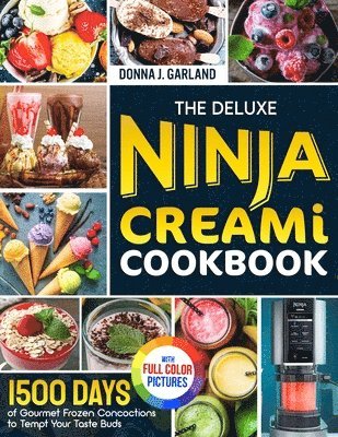 The Deluxe Ninja Creami Cookbook: 1500 Days of Gourmet Frozen Concoctions to Tempt Your Taste Buds?Full Color Edition av Donna J Garland