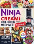 Ninja CREAMi High-Protein Max Power Cookbook: 2000 Days of Delicious, Protein-Packed Frozen Treats with Unique Flavors to Fuel Your Healthy Lifestyle