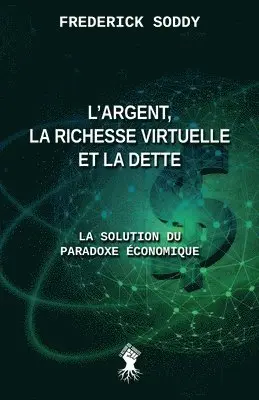 Frederick Soddy - L'argent, la richesse virtuelle et la dette: La solution du paradoxe économique, Häftad. Tillgänglighet: Lägg i varukorg