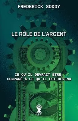 Frederick Soddy - Le rôle de l'argent: Ce qu'il devrait être, comparé à ce qu'il est devenu, Häftad. Tillgänglighet: Lägg i varukorg