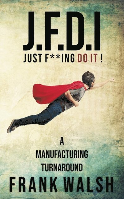 Frank Walsh - JFDI - A Manufacturing Turnaround, E-bok