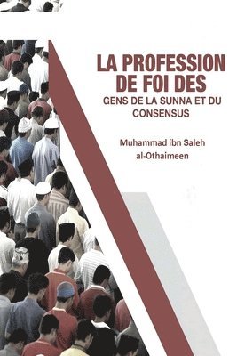 Muhammad Ibn Saleh Al-Othaimeen, Muhammad ibn Saleh Al-Othaimeen - La Profession De Foi Des Gens De La Sunna Et Du Consensus, Häftad
