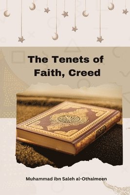 Muhammad Ibn Saleh Al-Othaimeen, Muhammad ibn Saleh al-Othaimeen - The Tenets of Faith, Creed, Häftad