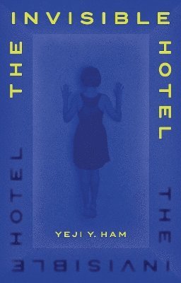 Yeji Y. Ham - Invisible Hotel, Inbunden