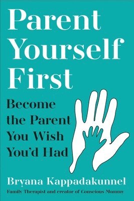 Bryana Kappadakunnel - Parent Yourself First, Häftad