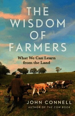 John Connell - Wisdom of Farmers, Inbunden