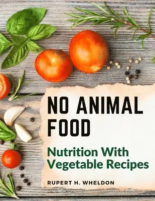 Rupert H Wheldon - No Animal Food, Häftad. Tillgänglighet: Lägg i varukorg