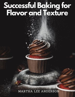 Martha Lee Anderson - Successful Baking for Flavor and Texture, Häftad. Tillgänglighet: Lägg i varukorg