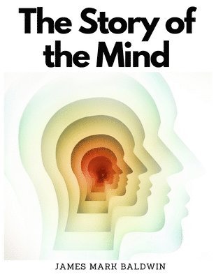 James Mark Baldwin - The Story of the Mind, Häftad