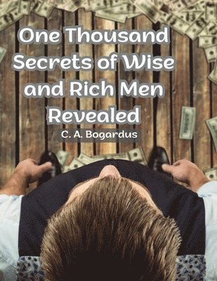 C a Bogardus - One Thousand Secrets of Wise and Rich Men Revealed, Häftad