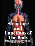 Structure and Functions of The Body - A Hand-Book of Anatomy and Physiology for Nurses and others desiring a Practical knowledge of the Subject Annette Fiske