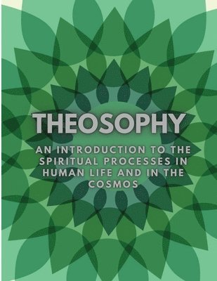 Rudolf Steiner - Theosophy: An Introduction to the Spiritual Processes in Human Life and in the Cosmos, Häftad