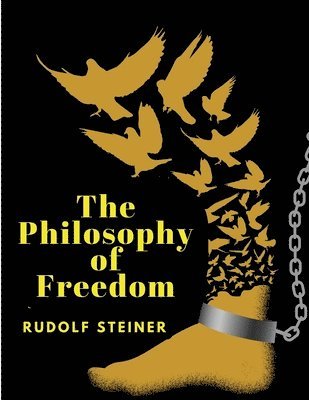 Rudolf Steiner - The Philosophy of Freedom, Häftad