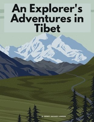 A Henry Savage Landor - An Explorer's Adventures in Tibet, Häftad