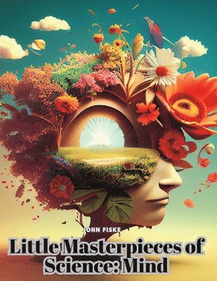 John Fiske - Little Masterpieces of Science: Mind, Häftad