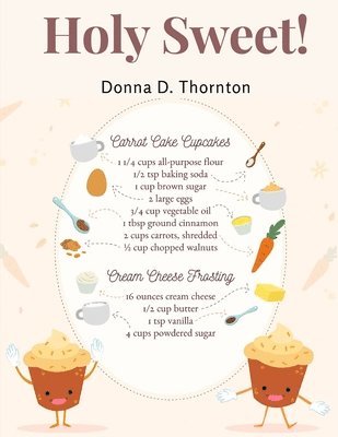 Donna D Thornton - Holy Sweet!: 300 Recipes for Bigger, and Better Desserts, Häftad