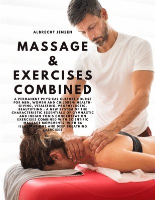 Albrecht Jensen - Massage & Exercises Combined - A permanent physical culture course for men, women and children, Häftad. Tillgänglighet: Lägg i varukorg