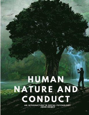 John Dewey - Human Nature and Conduct - An introduction to social psychology, Häftad