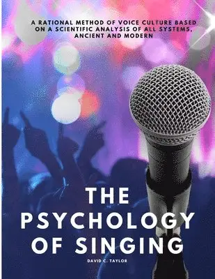 David C Taylor - Psychology of Singing - A Rational Method of Voice Culture Based on a Scientific Analysis of All Systems, Ancient and Modern, Häftad. Tillgänglighet: Lägg i varukorg