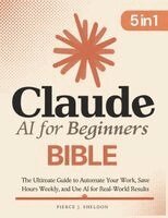 Pierce J Sheldon - Claude AI for Beginners Bible, Häftad. Tillgänglighet: Lägg i varukorg