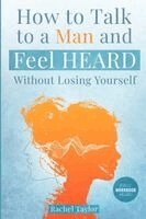 Rachel Taylor - How to Talk to a Man and Feel Heard Without Losing Yourself, Häftad