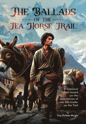 Eva Phileta Wright - Ballads of the Tea Horse Trail, Inbunden