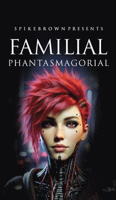 Spike Brown - Familial Phantasmagorial, Inbunden. Tillgänglighet: Lägg i varukorg