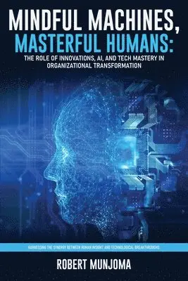 Robert Munjoma - Mindful Machines, Masterful Humans, Häftad. Tillgänglighet: Lägg i varukorg