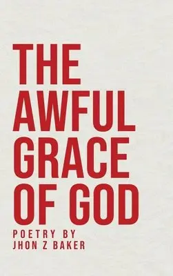 Jhon Z Baker - Awful Grace of God, Inbunden. Tillgänglighet: Lägg i varukorg